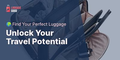 Unlock Your Travel Potential - 🌍 Find Your Perfect Luggage