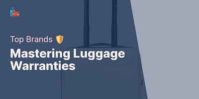 Mastering Luggage Warranties - Top Brands 🛡️