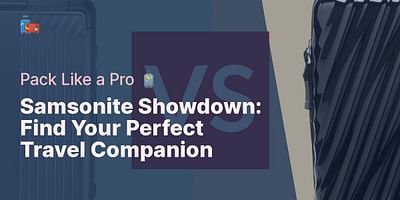 Samsonite Showdown: Find Your Perfect Travel Companion - Pack Like a Pro 🧳