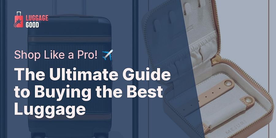 The Ultimate Guide to Buying the Best Luggage - Shop Like a Pro! ✈️