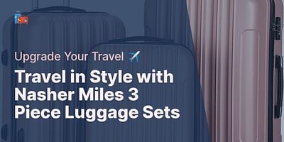 Travel in Style with Nasher Miles 3 Piece Luggage Sets - Upgrade Your Travel ✈️