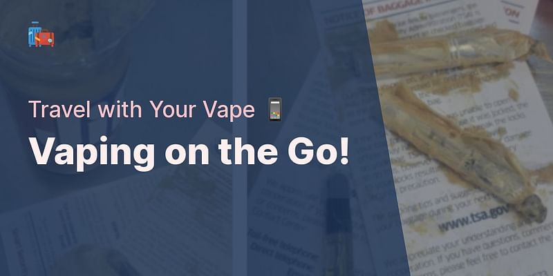 Vaping on the Go! - Travel with Your Vape 📱