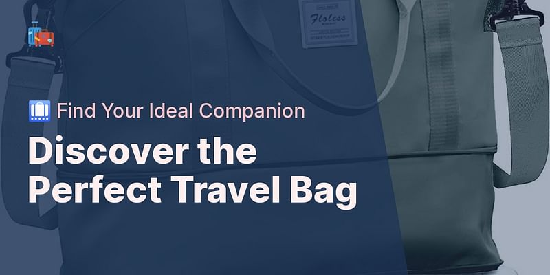 Discover the Perfect Travel Bag - 🛄 Find Your Ideal Companion