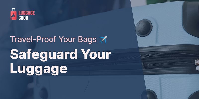 Safeguard Your Luggage - Travel-Proof Your Bags ✈️