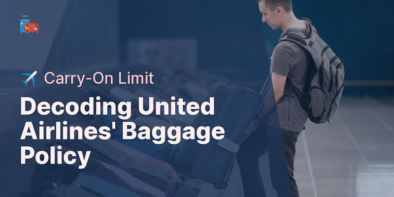 Decoding United Airlines' Baggage Policy - ✈️ Carry-On Limit