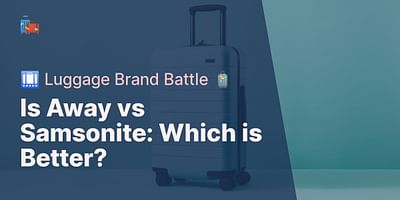 Is Away vs Samsonite: Which is Better? - 🛄 Luggage Brand Battle 🧳