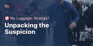 Unpacking the Suspicion - 🚫 No Luggage: Strange?