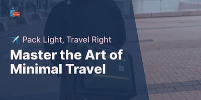 Master the Art of Minimal Travel - ✈️ Pack Light, Travel Right