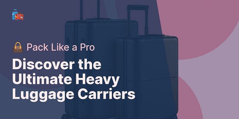 Discover the Ultimate Heavy Luggage Carriers - 👜 Pack Like a Pro