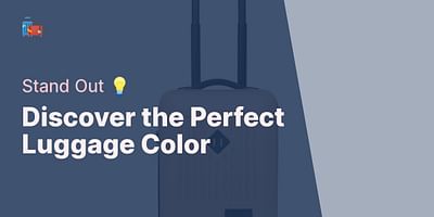 Discover the Perfect Luggage Color - Stand Out 💡