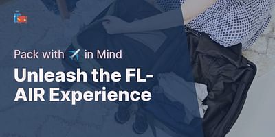 Unleash the FL-AIR Experience - Pack with ✈️ in Mind