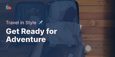Get Ready for Adventure - Travel in Style ✈️