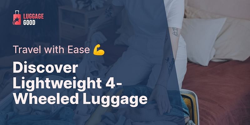 Discover Lightweight 4-Wheeled Luggage - Travel with Ease 💪
