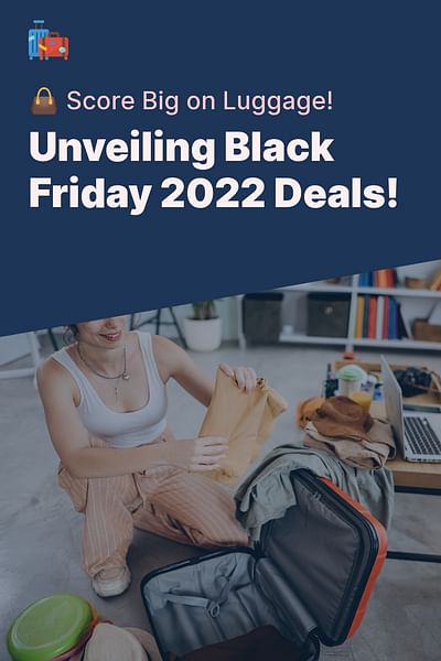Unveiling Black Friday 2022 Deals! - 👜 Score Big on Luggage!
