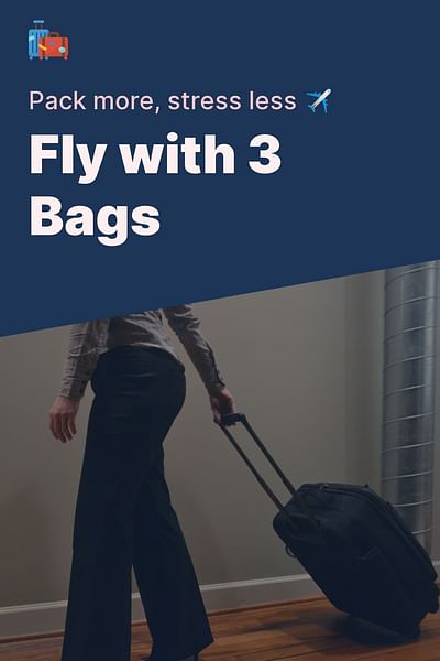 Fly with 3 Bags - Pack more, stress less ✈️