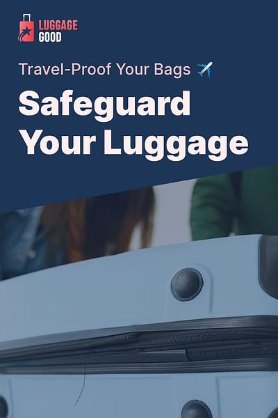 Safeguard Your Luggage - Travel-Proof Your Bags ✈️