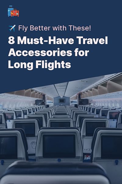 8 Must-Have Travel Accessories for Long Flights - ✈️ Fly Better with These!