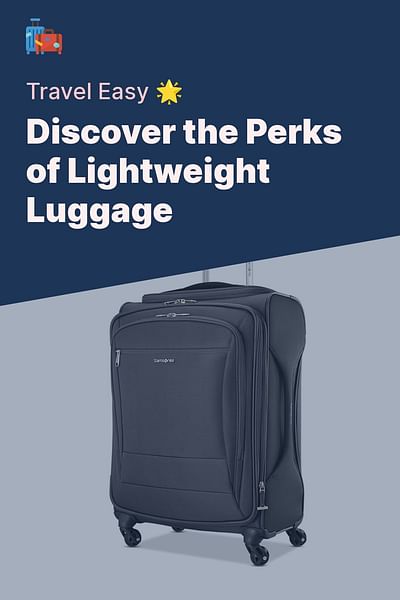 Discover the Perks of Lightweight Luggage - Travel Easy 🌟