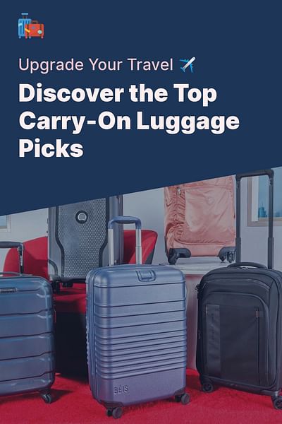 Discover the Top Carry-On Luggage Picks - Upgrade Your Travel ✈️