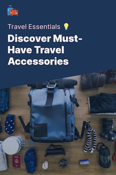 Discover Must-Have Travel Accessories - Travel Essentials 💡