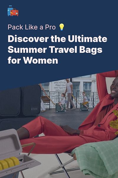 Discover the Ultimate Summer Travel Bags for Women - Pack Like a Pro 💡