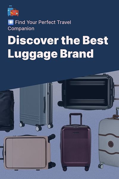 Discover the Best Luggage Brand - 🛄 Find Your Perfect Travel Companion